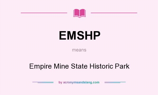 What does EMSHP mean? It stands for Empire Mine State Historic Park