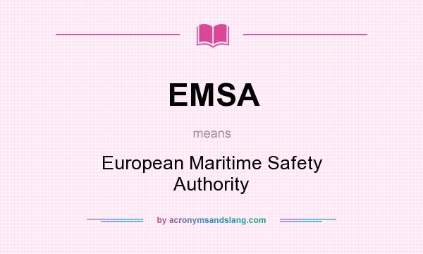 What does EMSA mean? It stands for European Maritime Safety Authority
