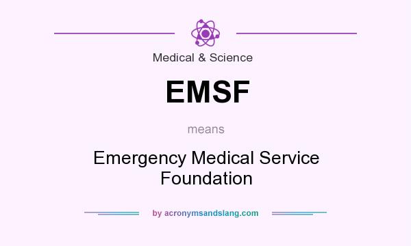What does EMSF mean? It stands for Emergency Medical Service Foundation