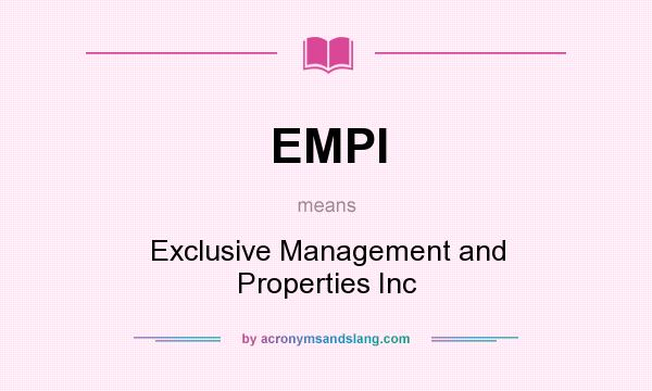 What does EMPI mean? It stands for Exclusive Management and Properties Inc