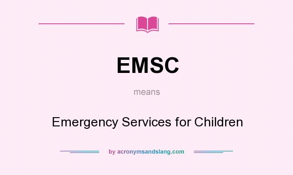 What does EMSC mean? It stands for Emergency Services for Children