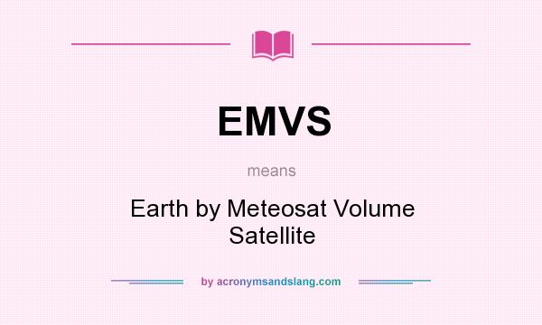 What does EMVS mean? It stands for Earth by Meteosat Volume Satellite