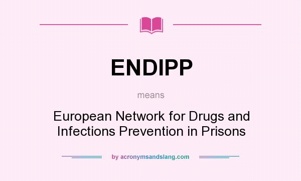 What does ENDIPP mean? It stands for European Network for Drugs and Infections Prevention in Prisons