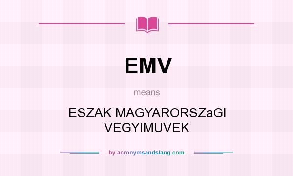What does EMV mean? It stands for ESZAK MAGYARORSZaGI VEGYIMUVEK