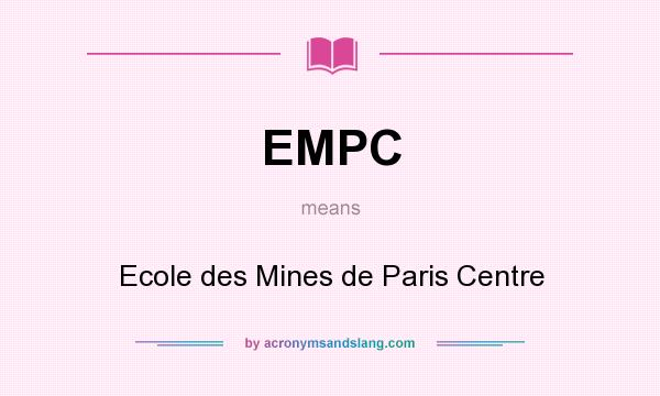 What does EMPC mean? It stands for Ecole des Mines de Paris Centre