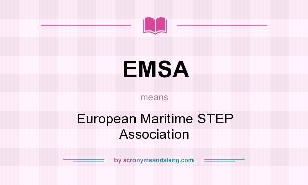 What does EMSA mean? It stands for European Maritime STEP Association