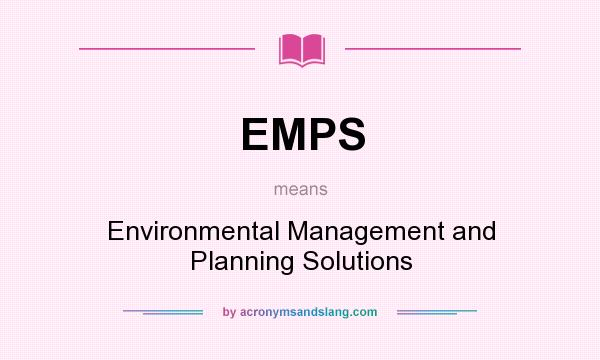 What does EMPS mean? It stands for Environmental Management and Planning Solutions