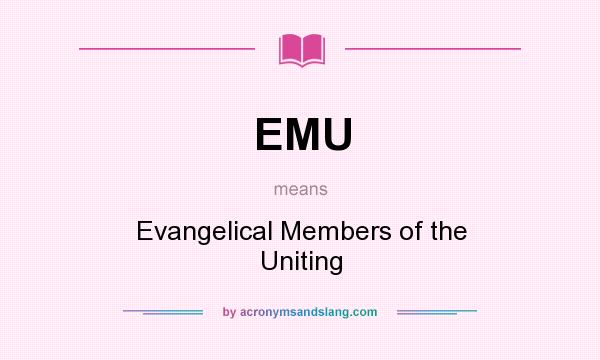 What does EMU mean? It stands for Evangelical Members of the Uniting