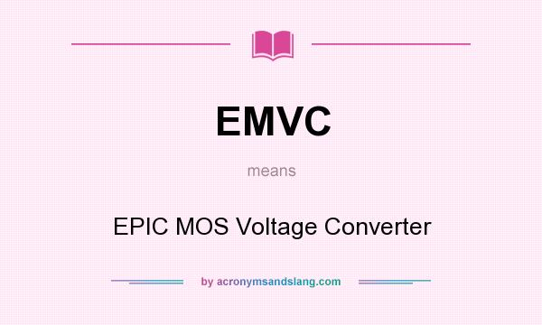 What does EMVC mean? It stands for EPIC MOS Voltage Converter