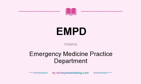 What does EMPD mean? It stands for Emergency Medicine Practice Department