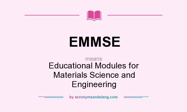 What does EMMSE mean? It stands for Educational Modules for Materials Science and Engineering