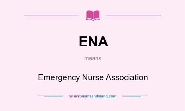 What does ENA mean? It stands for Emergency Nurse Association