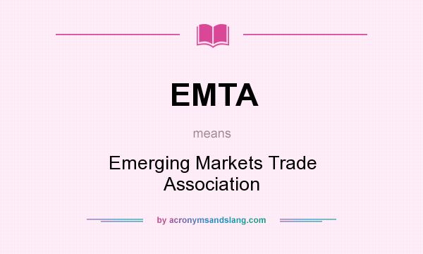 What does EMTA mean? It stands for Emerging Markets Trade Association