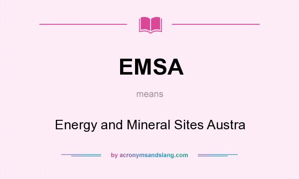 What does EMSA mean? It stands for Energy and Mineral Sites Austra