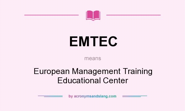 What does EMTEC mean? It stands for European Management Training Educational Center