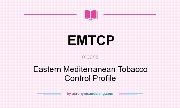 What does EMTCP mean? It stands for Eastern Mediterranean Tobacco Control Profile