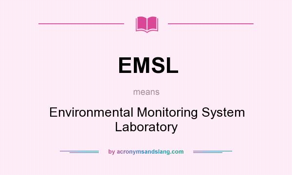 What does EMSL mean? It stands for Environmental Monitoring System Laboratory