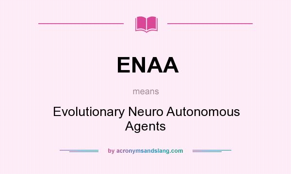 What does ENAA mean? It stands for Evolutionary Neuro Autonomous Agents