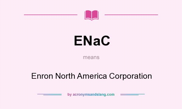 What does ENaC mean? It stands for Enron North America Corporation