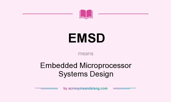 What does EMSD mean? It stands for Embedded Microprocessor Systems Design