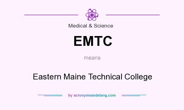 What does EMTC mean? It stands for Eastern Maine Technical College
