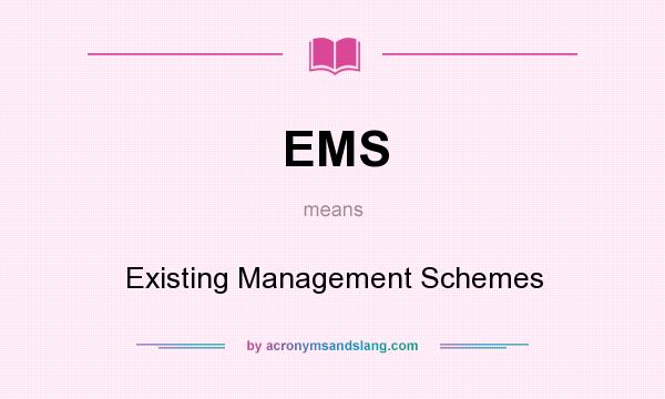 What does EMS mean? It stands for Existing Management Schemes