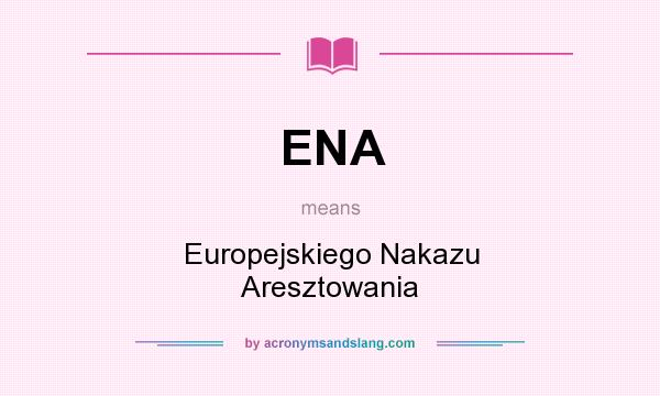 What does ENA mean? It stands for Europejskiego Nakazu Aresztowania