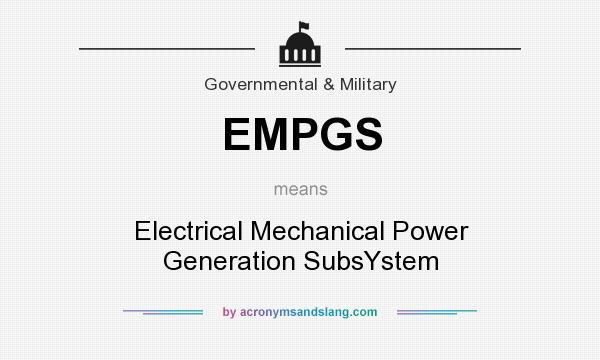 What does EMPGS mean? It stands for Electrical Mechanical Power Generation SubsYstem