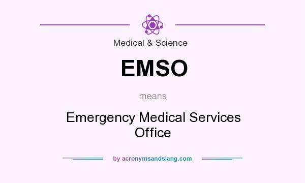 What does EMSO mean? It stands for Emergency Medical Services Office
