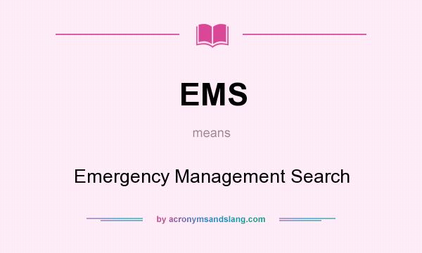 What does EMS mean? It stands for Emergency Management Search