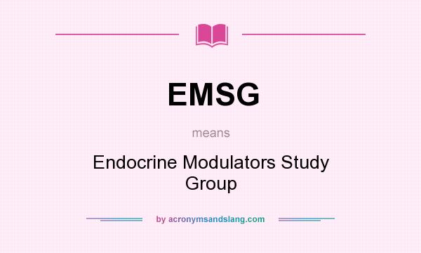 What does EMSG mean? It stands for Endocrine Modulators Study Group
