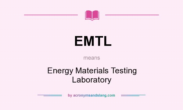 What does EMTL mean? It stands for Energy Materials Testing Laboratory