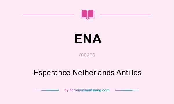 What does ENA mean? It stands for Esperance Netherlands Antilles