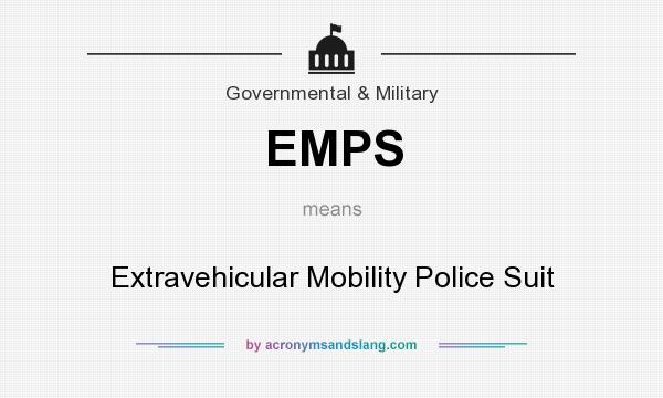 What does EMPS mean? It stands for Extravehicular Mobility Police Suit
