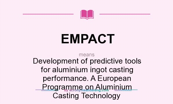 What does EMPACT mean? It stands for Development of predictive tools for aluminium ingot casting performance. A European Programme on Aluminium Casting Technology