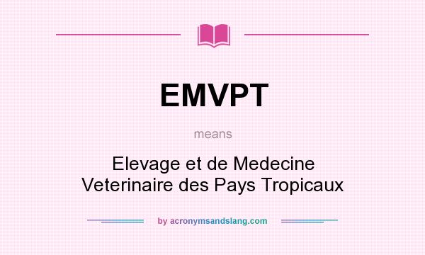 What does EMVPT mean? It stands for Elevage et de Medecine Veterinaire des Pays Tropicaux