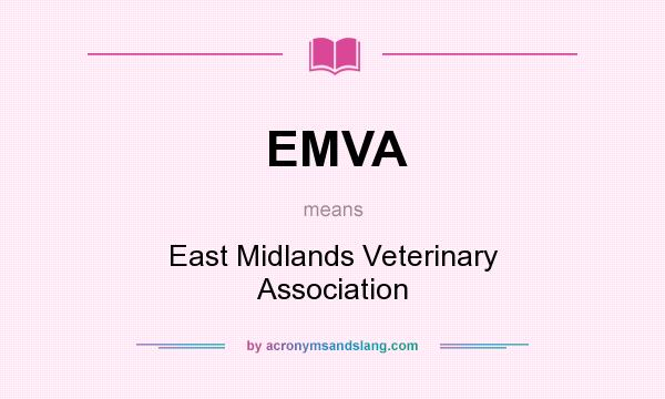 What does EMVA mean? It stands for East Midlands Veterinary Association