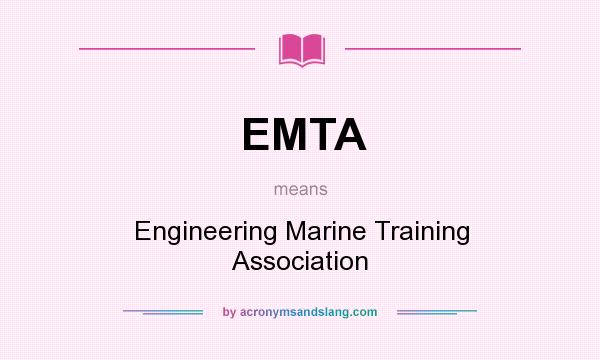 What does EMTA mean? It stands for Engineering Marine Training Association