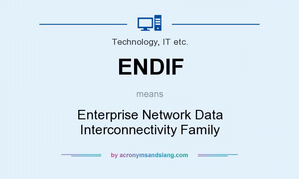 What does ENDIF mean? It stands for Enterprise Network Data Interconnectivity Family
