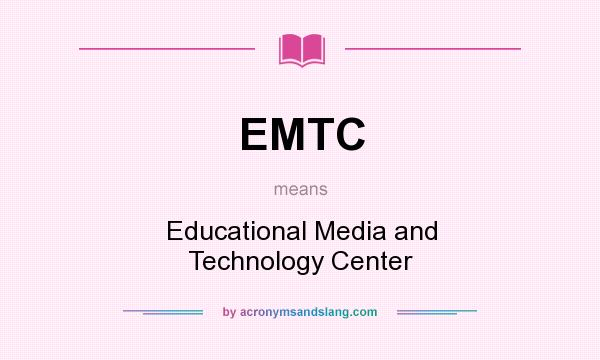 What does EMTC mean? It stands for Educational Media and Technology Center