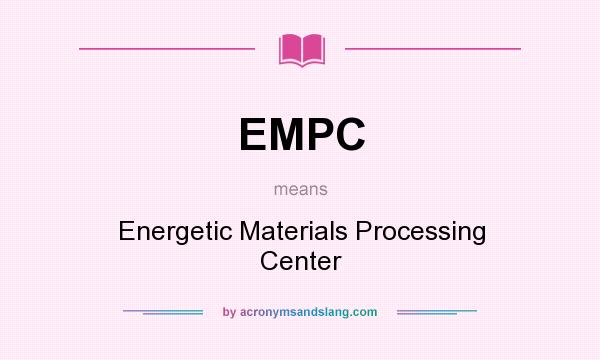 What does EMPC mean? It stands for Energetic Materials Processing Center
