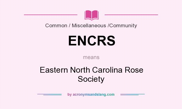 What does ENCRS mean? It stands for Eastern North Carolina Rose Society