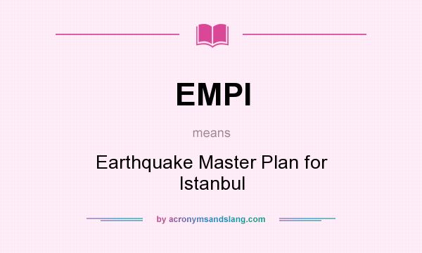 What does EMPI mean? It stands for Earthquake Master Plan for Istanbul