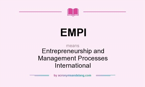 What does EMPI mean? It stands for Entrepreneurship and Management Processes International