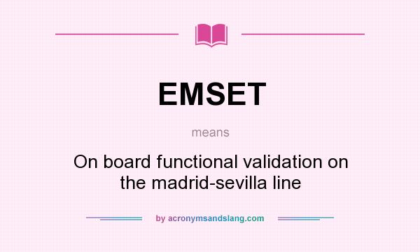What does EMSET mean? It stands for On board functional validation on the madrid-sevilla line