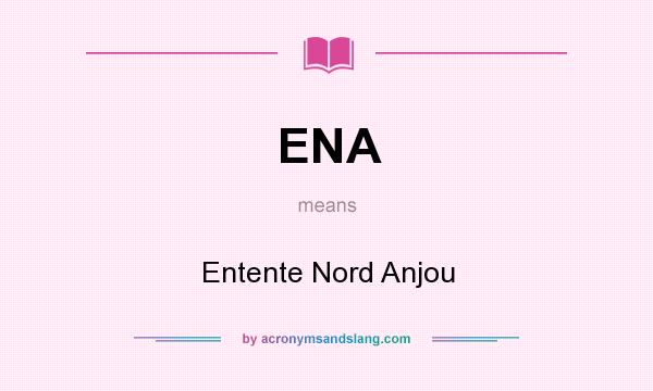 What does ENA mean? It stands for Entente Nord Anjou