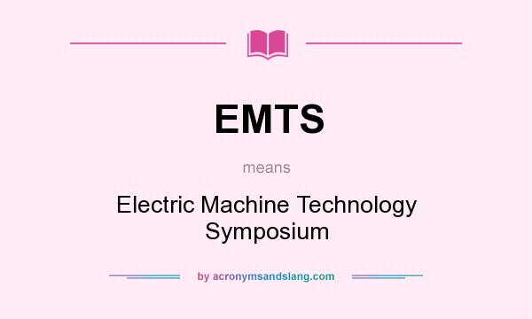 What does EMTS mean? It stands for Electric Machine Technology Symposium