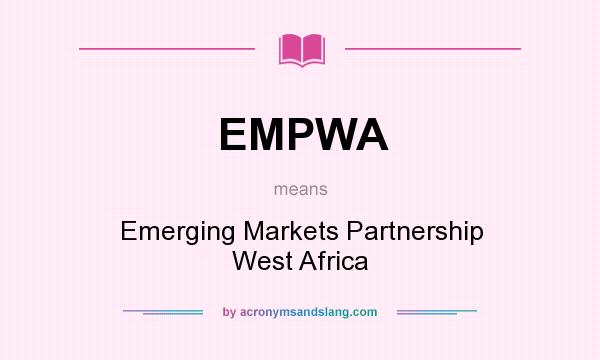 What does EMPWA mean? It stands for Emerging Markets Partnership West Africa