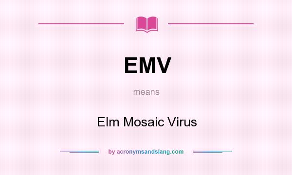 What does EMV mean? It stands for Elm Mosaic Virus