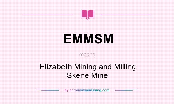 What does EMMSM mean? It stands for Elizabeth Mining and Milling Skene Mine